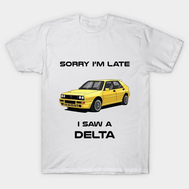 Sorry I'm Late Lancia Delta HF Integrale Car Tshirt T-Shirt by DriveTheClassics